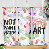 Not Paint Water Skinny Tumbler Funny Artist Painter Art Teacher Gifts