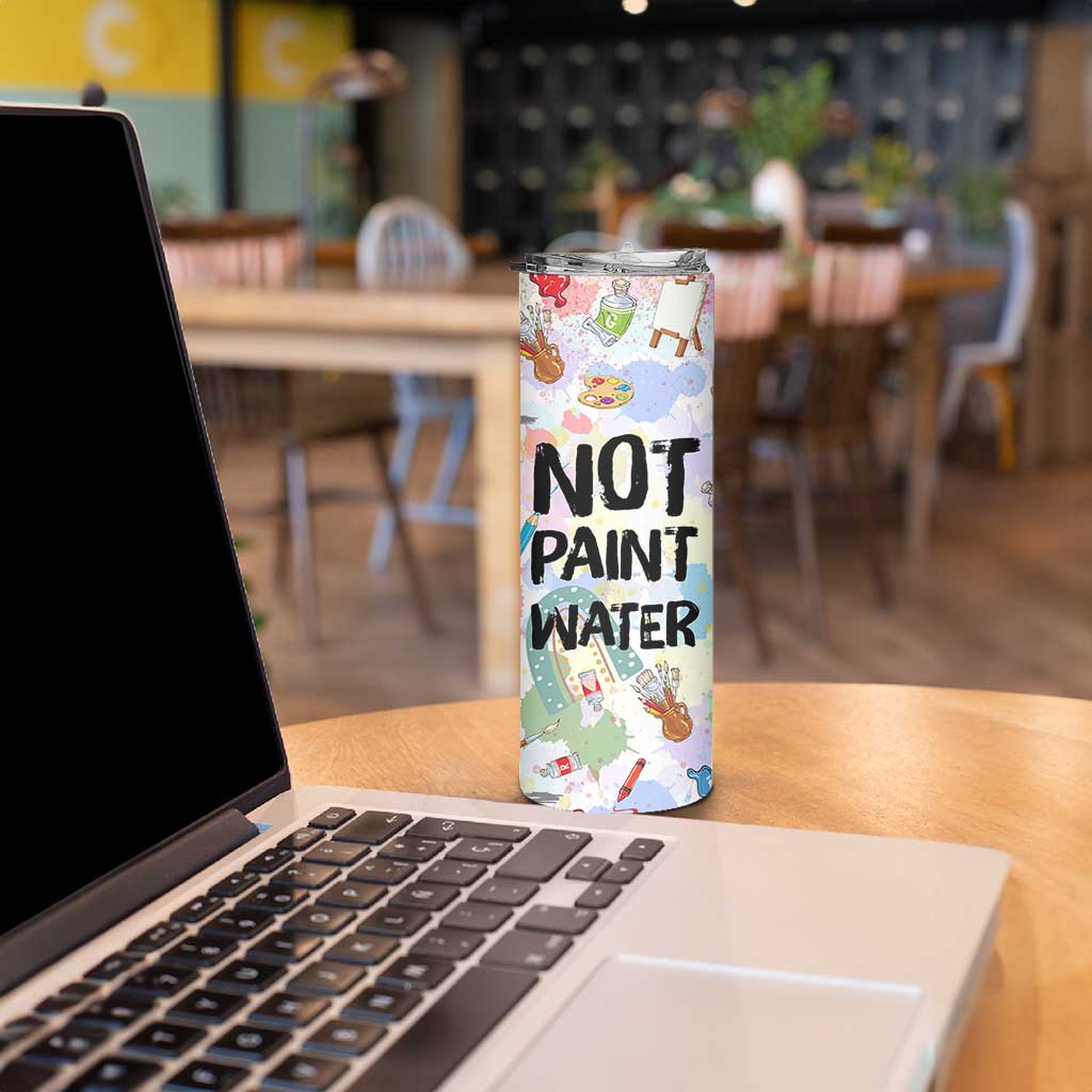 Not Paint Water Skinny Tumbler Funny Artist Painter Art Teacher Gifts