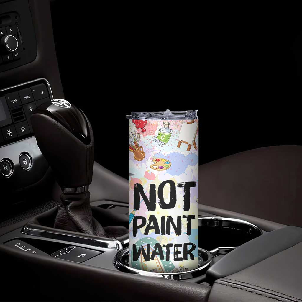 Not Paint Water Skinny Tumbler Funny Artist Painter Art Teacher Gifts