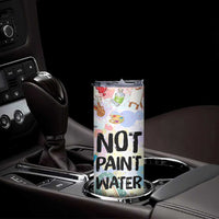 Not Paint Water Skinny Tumbler Funny Artist Painter Art Teacher Gifts