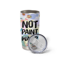 Not Paint Water Tumbler Cup Funny Artist Painter Art Teacher Gifts