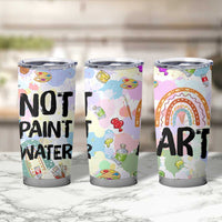 Not Paint Water Tumbler Cup Funny Artist Painter Art Teacher Gifts