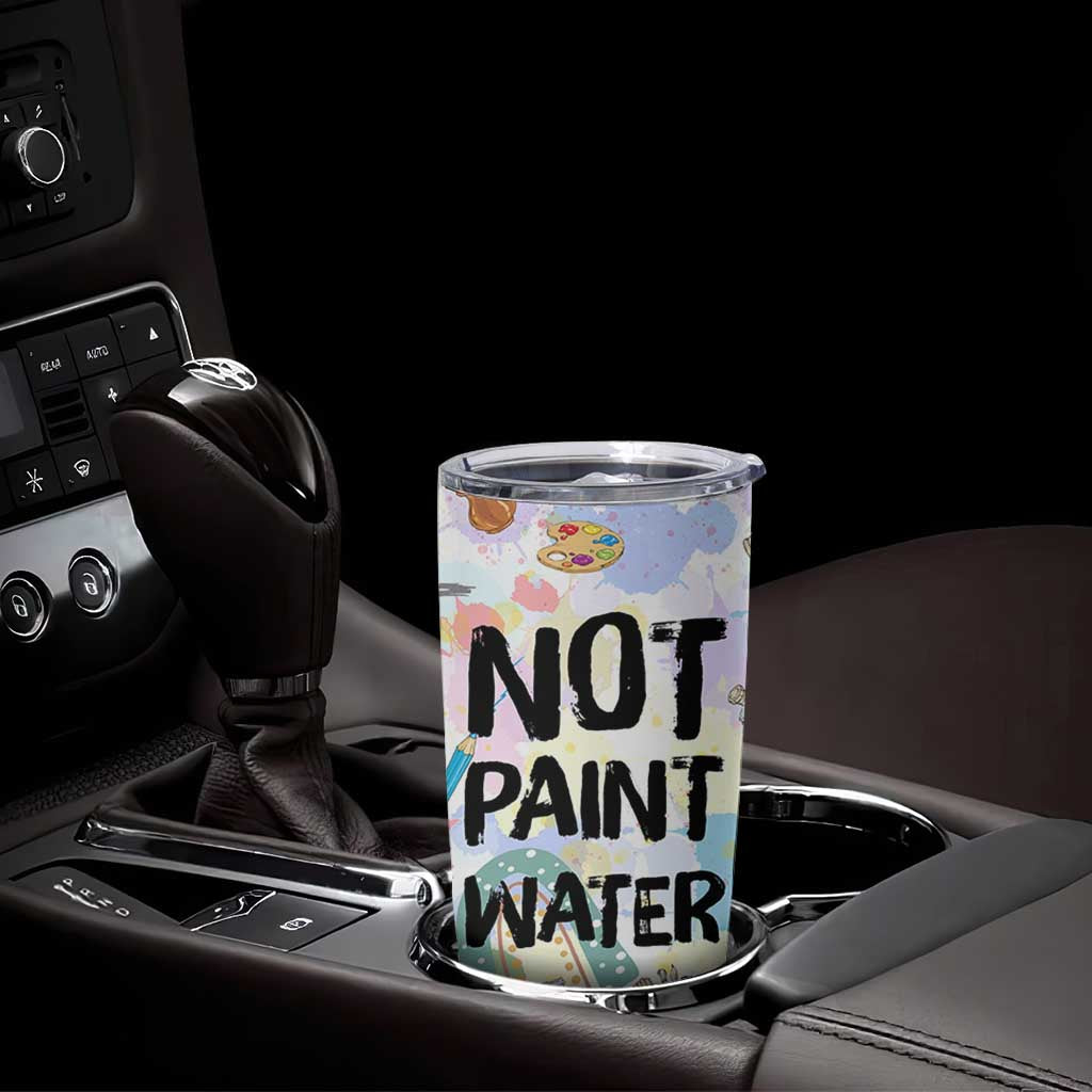 Not Paint Water Tumbler Cup Funny Artist Painter Art Teacher Gifts