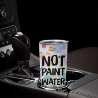 Not Paint Water Tumbler Cup Funny Artist Painter Art Teacher Gifts