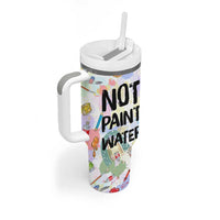 Not Paint Water Tumbler With Handle Funny Artist Painter Art Teacher Gifts