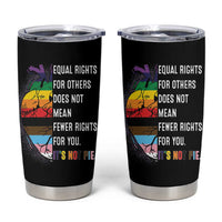 LGBTQ Pride Ally Tumbler Cup Equal Rights For Others Does Not Mean Fewer Rights For You Rainbow Flag