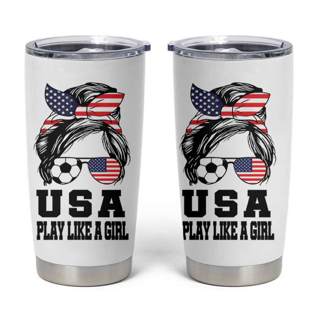 Soccer Girl Tumbler Cup Play Like A Girl USA Flag Messy Bun