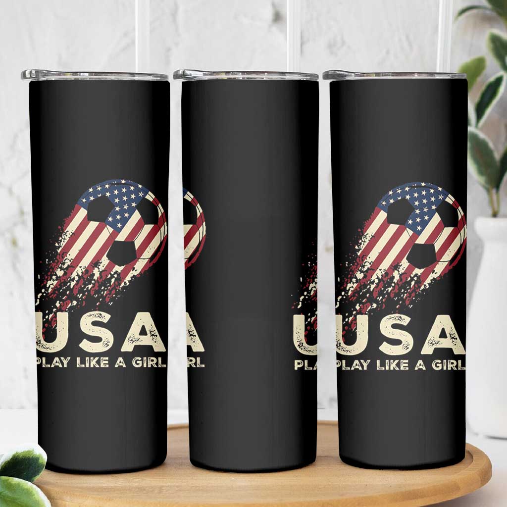 Soccer Girl Skinny Tumbler Play Like A Girl USA Flag