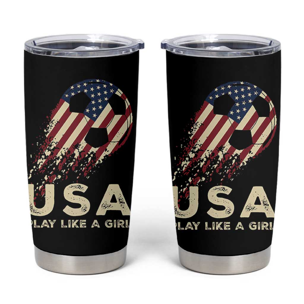 Soccer Girl Tumbler Cup Play Like A Girl USA Flag
