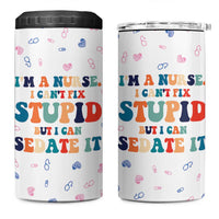 Funny Nurse 4 in 1 Can Cooler Tumbler Nurses Cant Fix Stupid But Can Sedate It