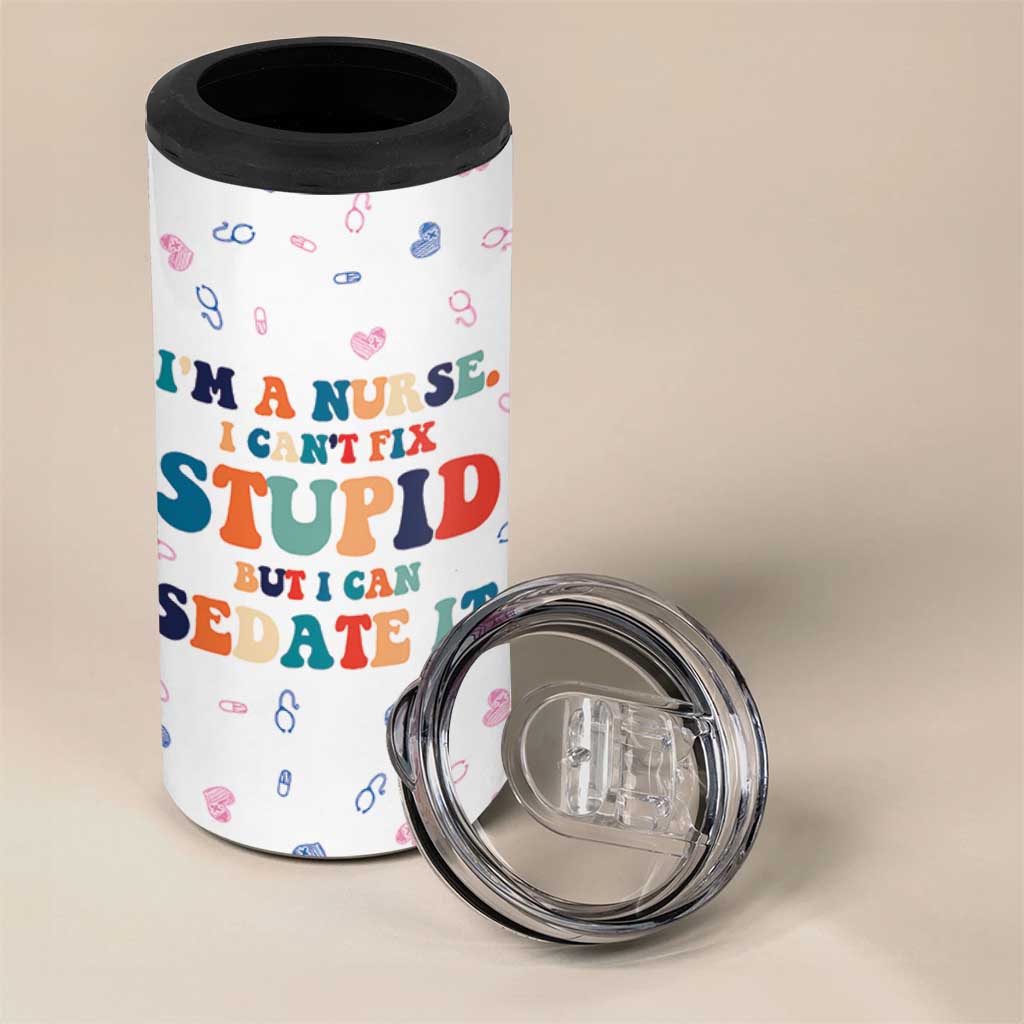 Funny Nurse 4 in 1 Can Cooler Tumbler Nurses Cant Fix Stupid But Can Sedate It