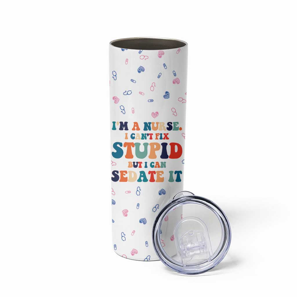 Funny Nurse Skinny Tumbler Nurses Cant Fix Stupid But Can Sedate It