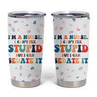 Funny Nurse Tumbler Cup Nurses Cant Fix Stupid But Can Sedate It