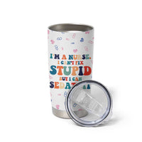 Funny Nurse Tumbler Cup Nurses Cant Fix Stupid But Can Sedate It