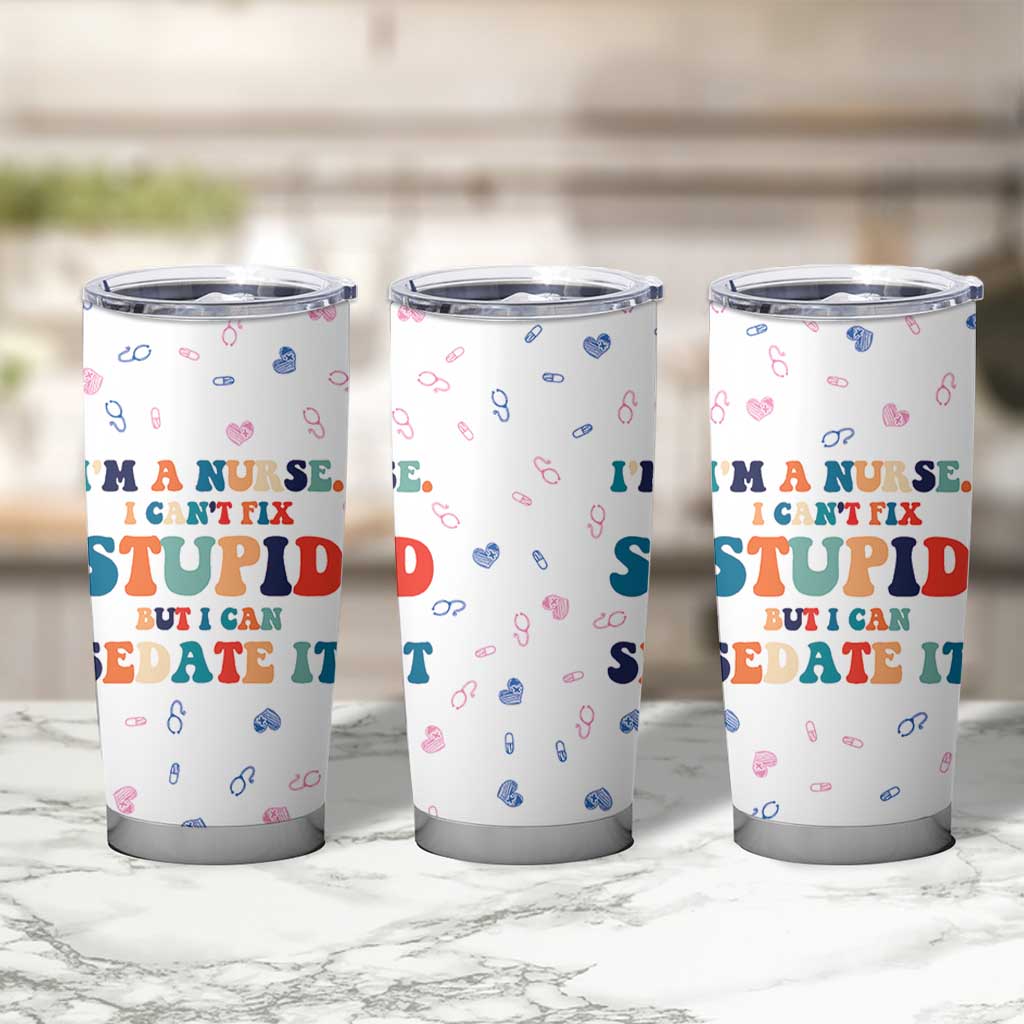 Funny Nurse Tumbler Cup Nurses Cant Fix Stupid But Can Sedate It