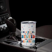 Funny Nurse Tumbler Cup Nurses Cant Fix Stupid But Can Sedate It