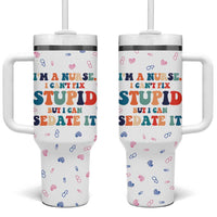 Funny Nurse Tumbler With Handle Nurses Cant Fix Stupid But Can Sedate It
