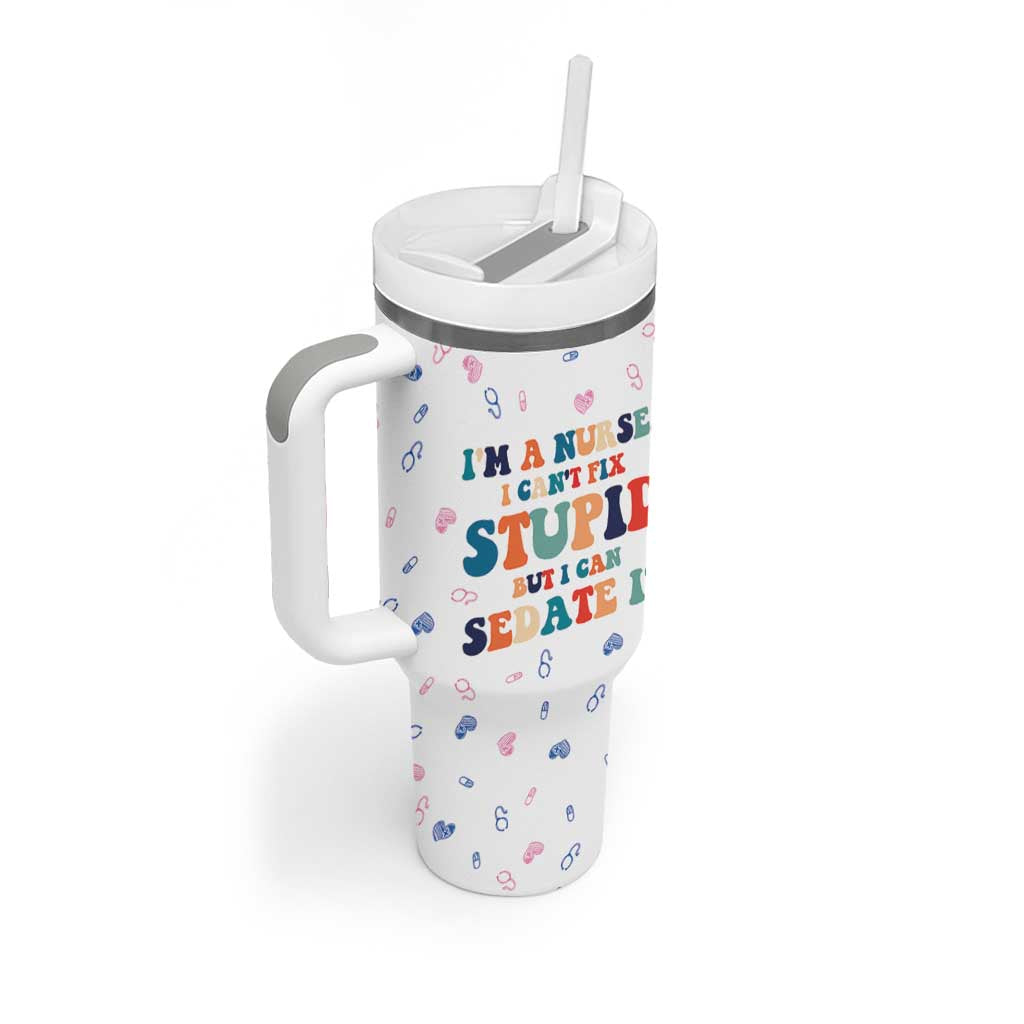 Funny Nurse Tumbler With Handle Nurses Cant Fix Stupid But Can Sedate It