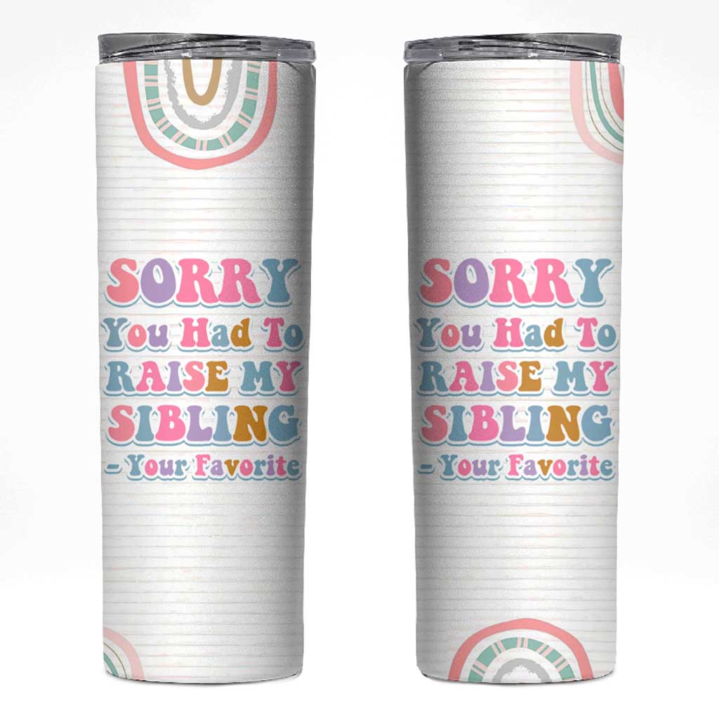 Funny Mom Gifts Skinny Tumbler Sorry You Had To Raise My Sibling Mothers Day Gift