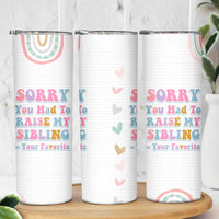 Funny Mom Gifts Skinny Tumbler Sorry You Had To Raise My Sibling Mothers Day Gift