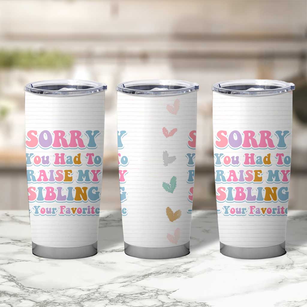 Funny Mom Gifts Tumbler Cup Sorry You Had To Raise My Sibling Mothers Day Gift