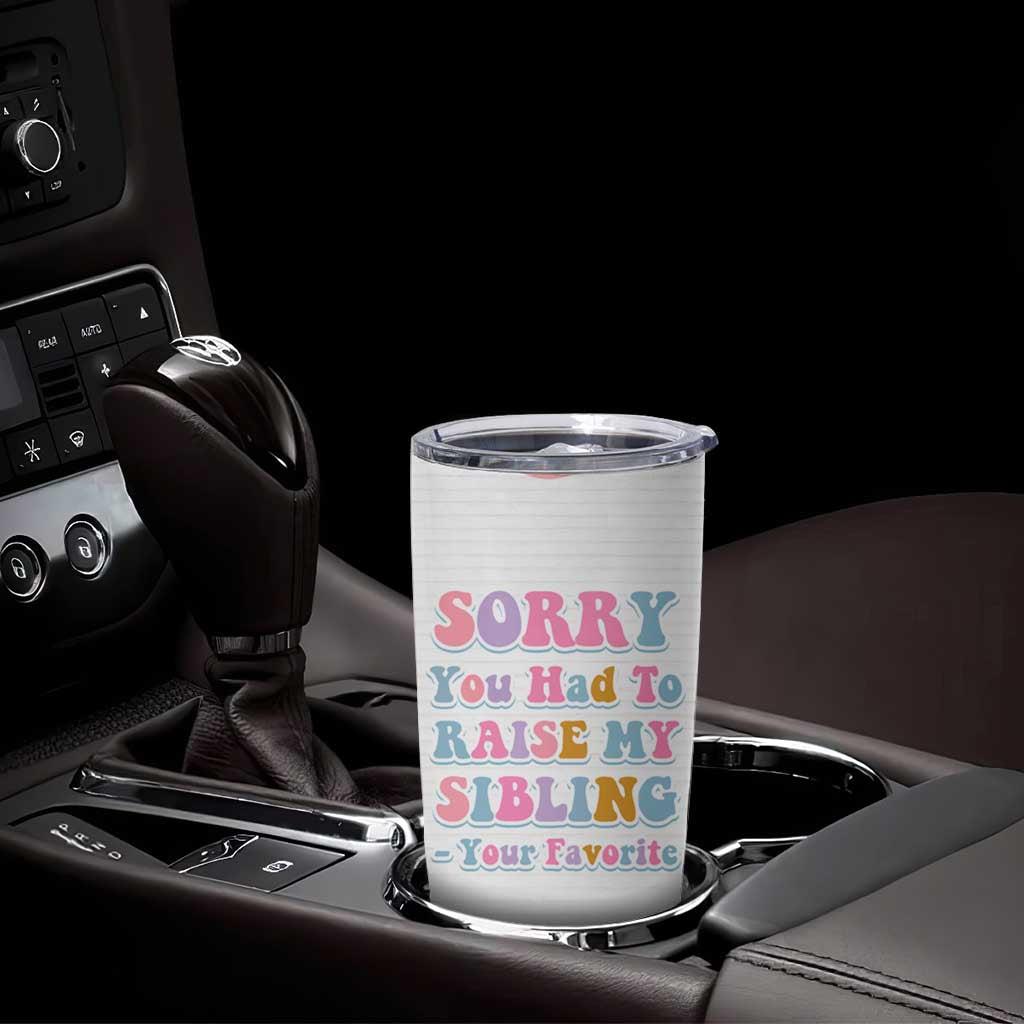 Funny Mom Gifts Tumbler Cup Sorry You Had To Raise My Sibling Mothers Day Gift