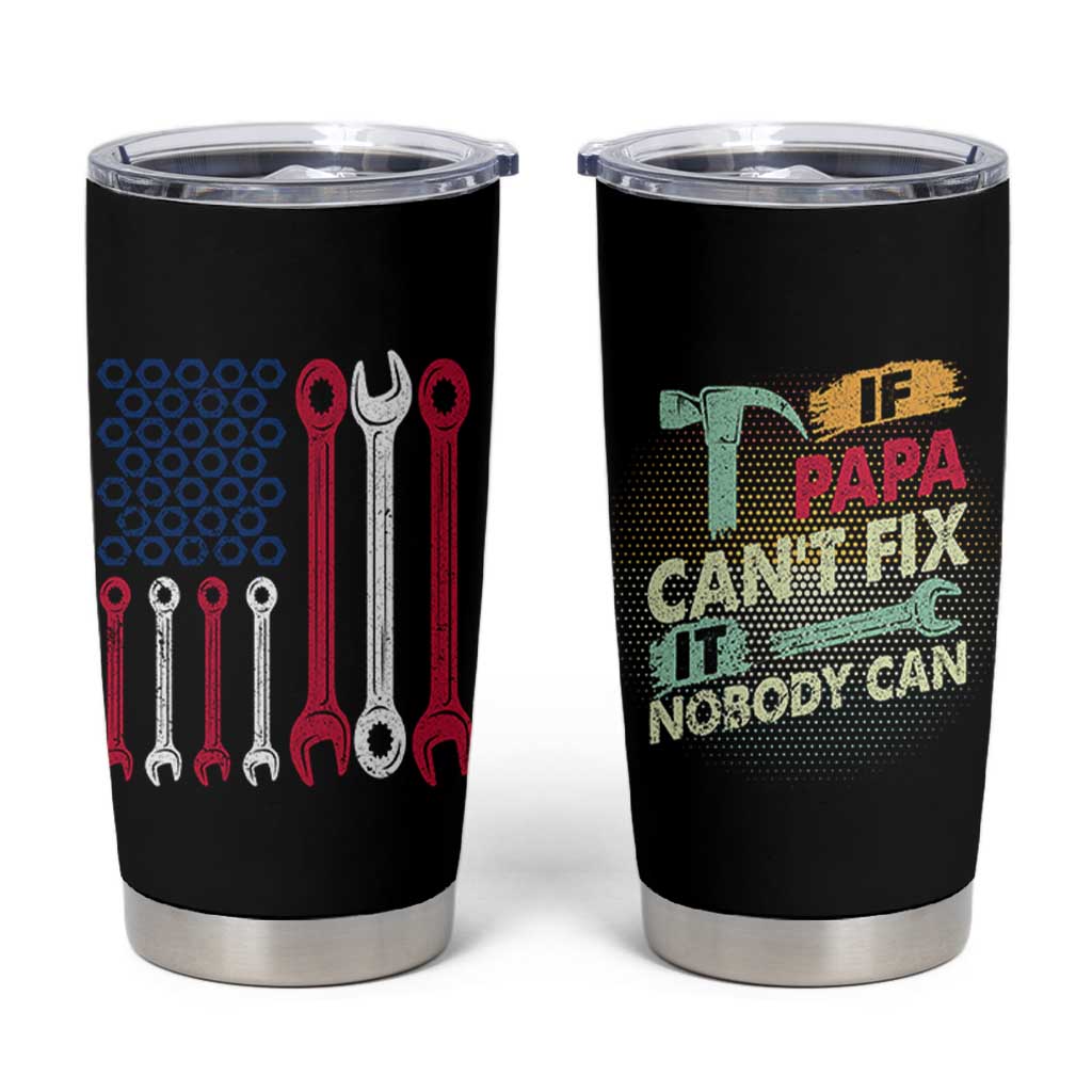 Father's Day Gift Tumbler Cup If Papa Can't Fix It No One Can USA Flag Mechanic
