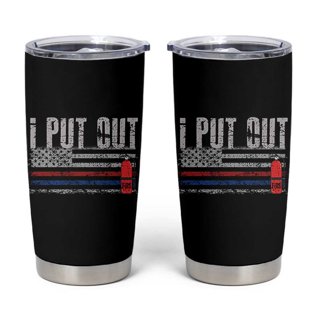 Funny Firefighter Tumbler Cup I Put Out Fireman American Flag
