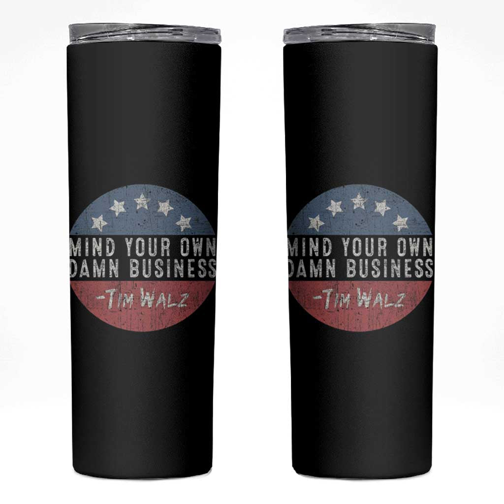 Harris Walz 2024 Election Skinny Tumbler Mind Your Own Damn Business - Wonder Print Shop