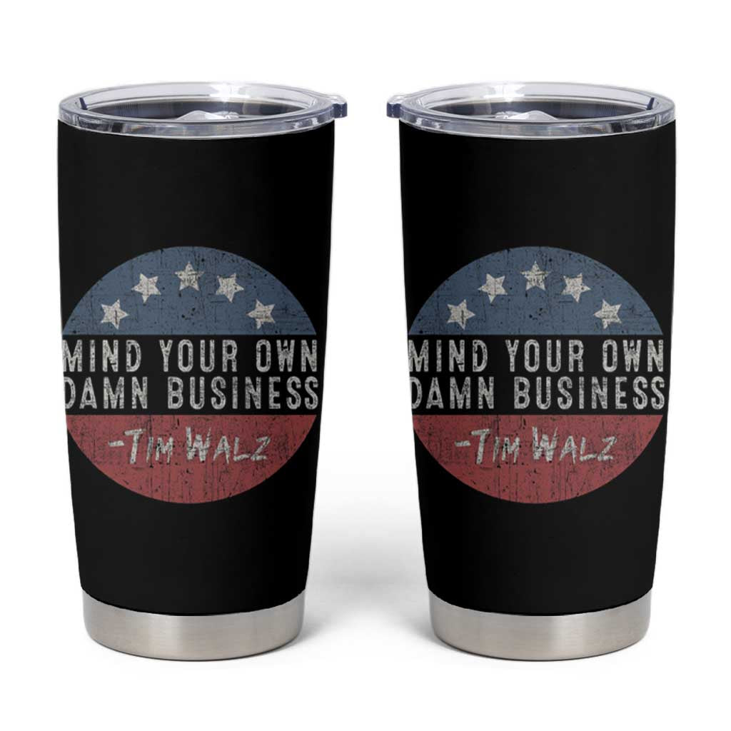Harris Walz 2024 Election Tumbler Cup Mind Your Own Damn Business - Wonder Print Shop