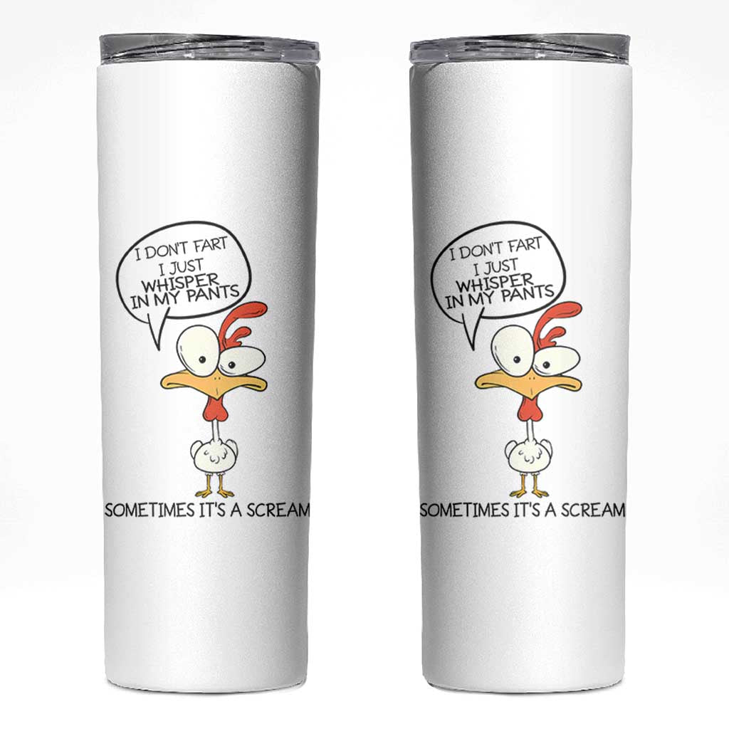 Funny Chicken Skinny Tumbler I Don't Fart I Just Whisper in My Pants Silly Chicken Humor