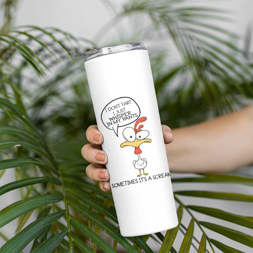Funny Chicken Skinny Tumbler I Don't Fart I Just Whisper in My Pants Silly Chicken Humor