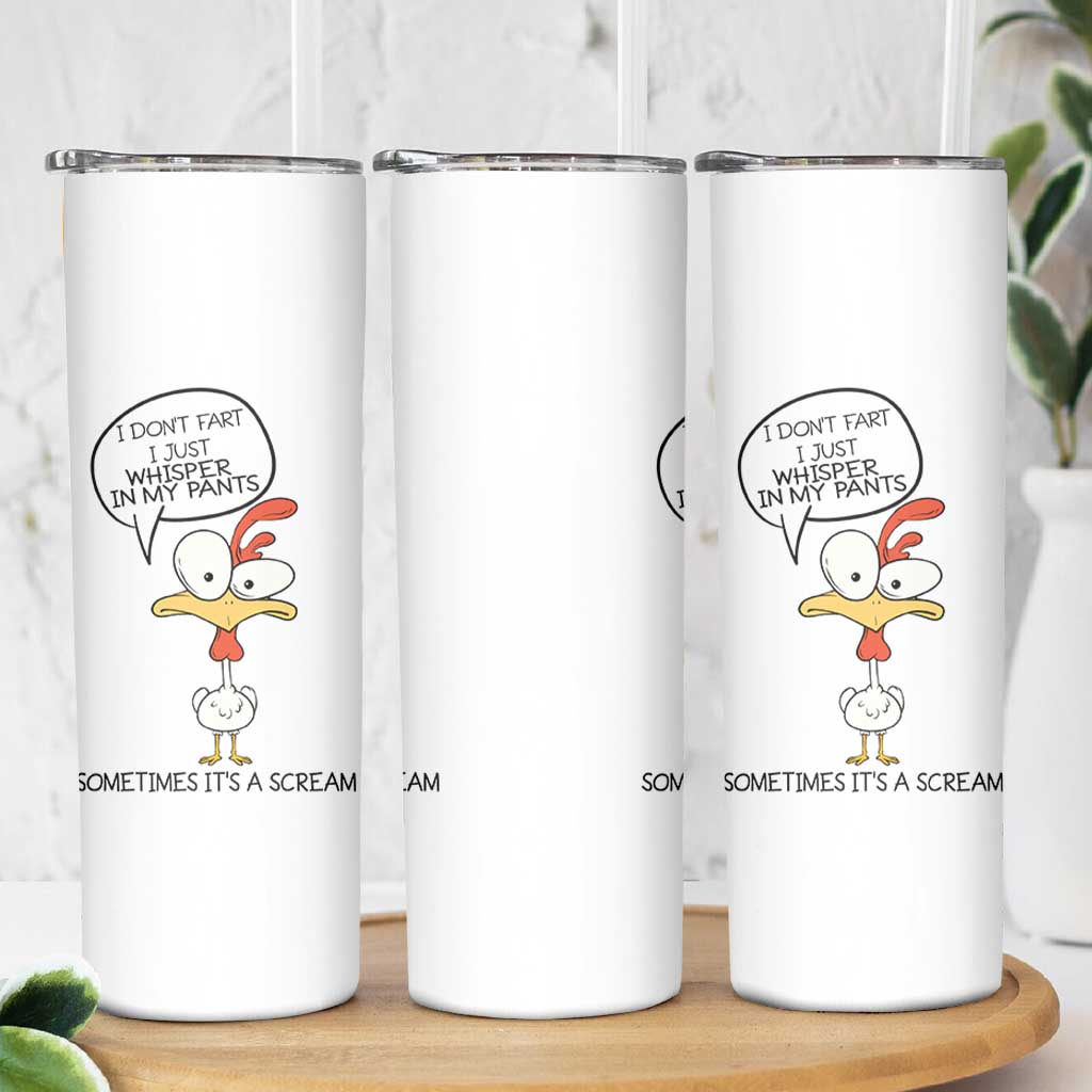 Funny Chicken Skinny Tumbler I Don't Fart I Just Whisper in My Pants Silly Chicken Humor