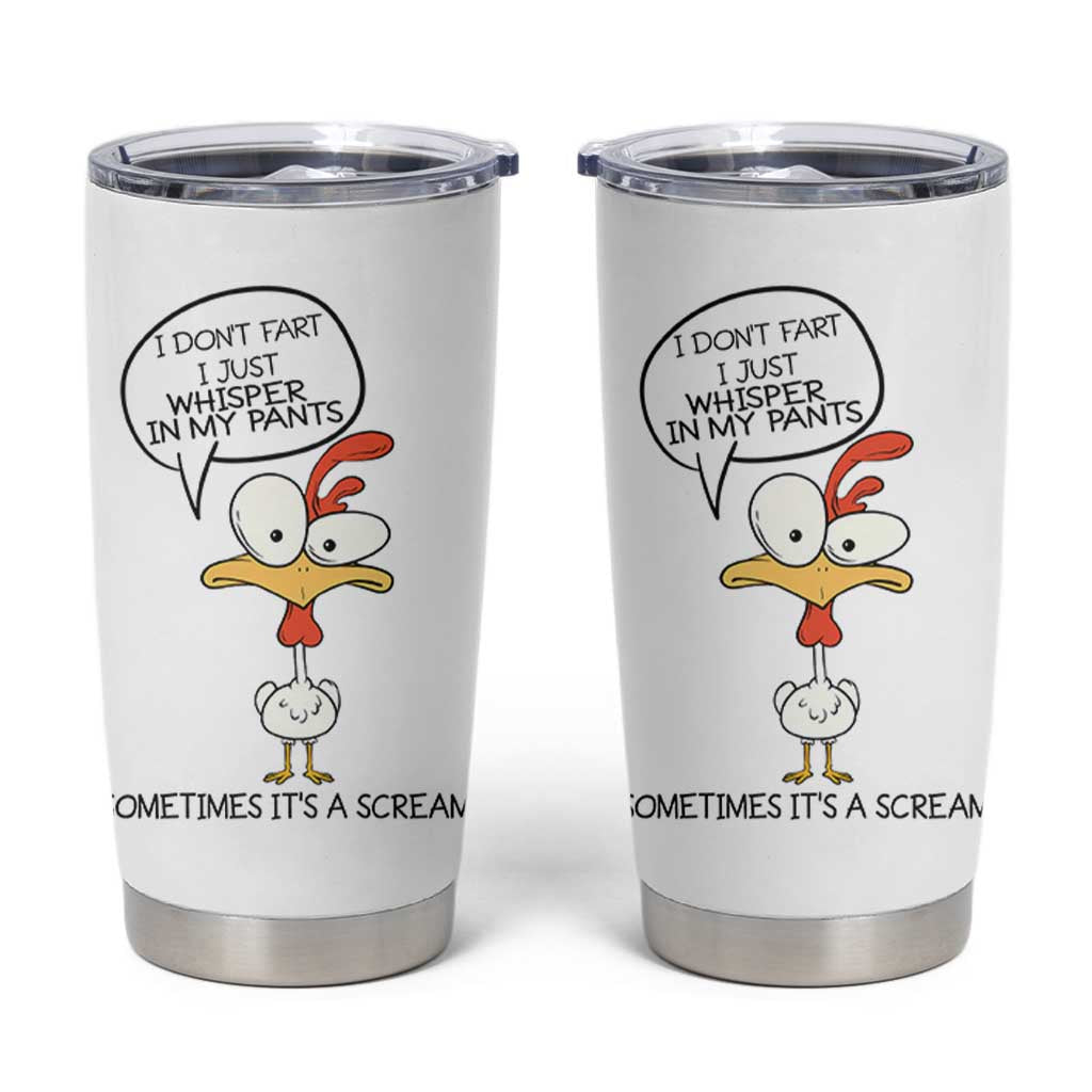 Funny Chicken Tumbler Cup I Don't Fart I Just Whisper in My Pants Silly Chicken Humor