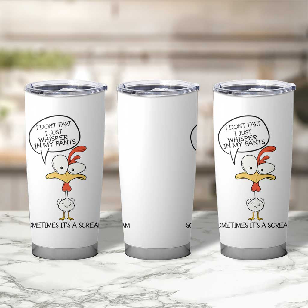 Funny Chicken Tumbler Cup I Don't Fart I Just Whisper in My Pants Silly Chicken Humor