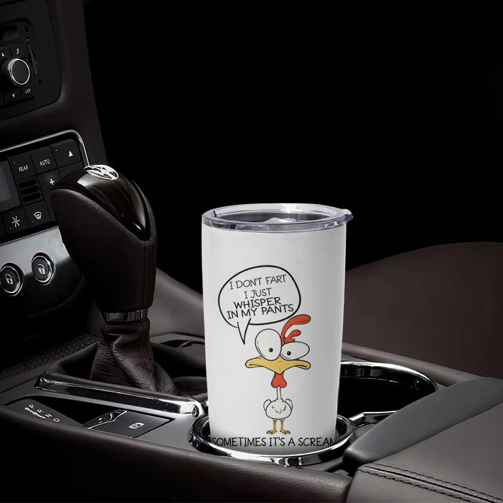 Funny Chicken Tumbler Cup I Don't Fart I Just Whisper in My Pants Silly Chicken Humor