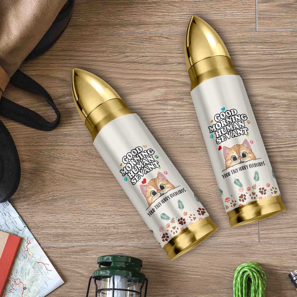 Cat Mom Gifts Bullet Tumbler Good Morning Cat Human Servant Fluffy Cats Cat Owner