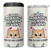 Cat Mom Gifts 4 in 1 Can Cooler Tumbler Good Morning Cat Human Servant Fluffy Cats Cat Owner