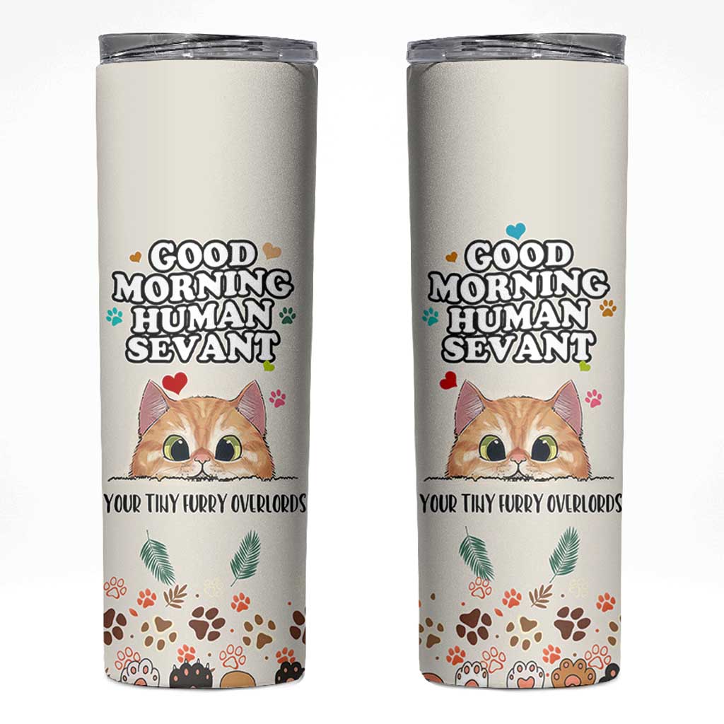 Cat Mom Gifts Skinny Tumbler Good Morning Cat Human Servant Fluffy Cats Cat Owner