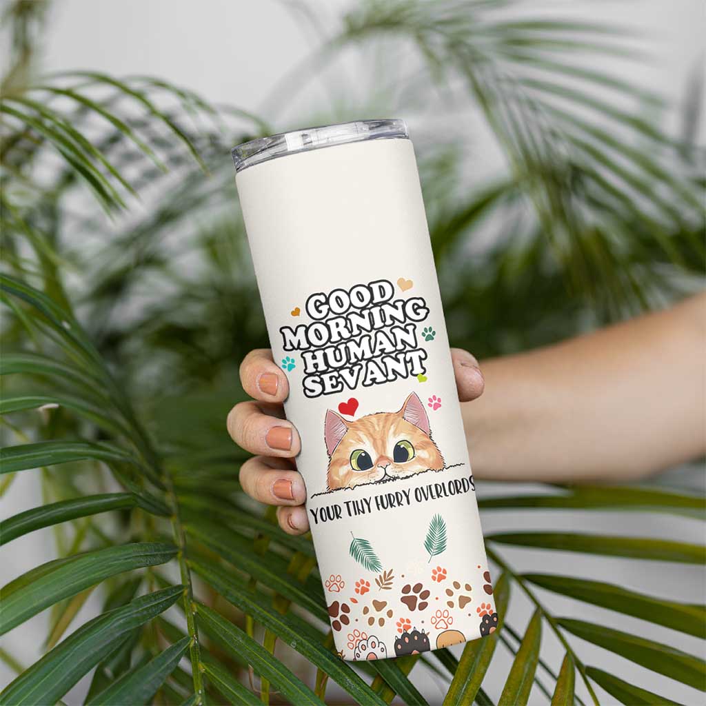 Cat Mom Gifts Skinny Tumbler Good Morning Cat Human Servant Fluffy Cats Cat Owner