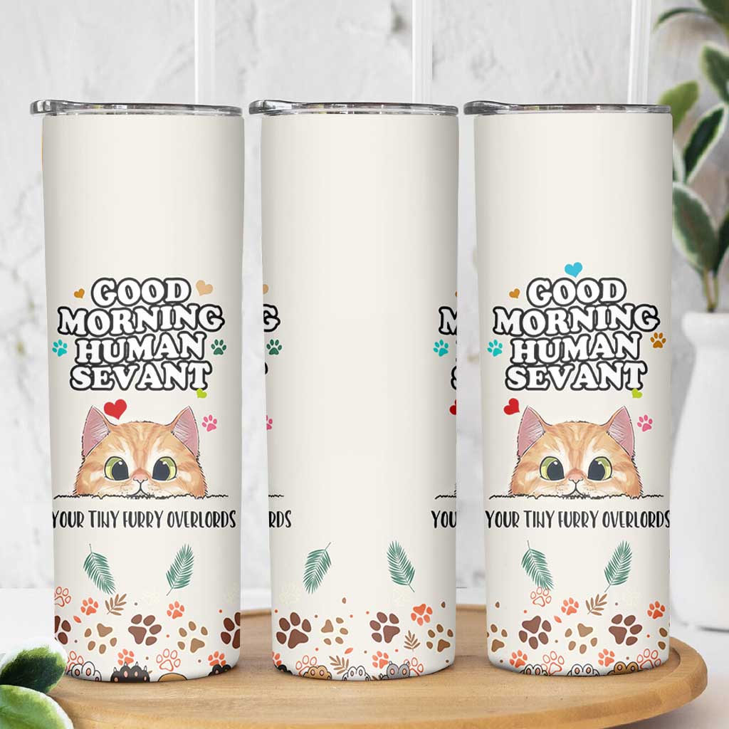 Cat Mom Gifts Skinny Tumbler Good Morning Cat Human Servant Fluffy Cats Cat Owner