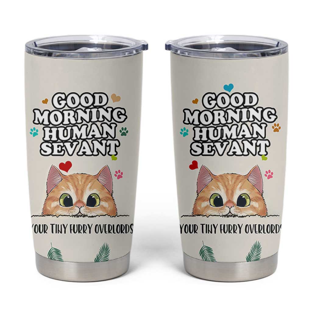 Cat Mom Gifts Tumbler Cup Good Morning Cat Human Servant Fluffy Cats Cat Owner