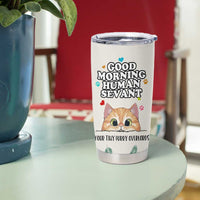 Cat Mom Gifts Tumbler Cup Good Morning Cat Human Servant Fluffy Cats Cat Owner