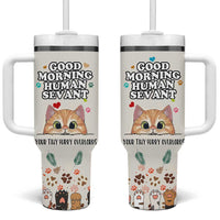 Cat Mom Gifts Tumbler With Handle Good Morning Cat Human Servant Fluffy Cats Cat Owner