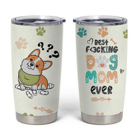 Dog Mom Gifts Tumbler Cup Best Fcking Dog Mom Ever Corgi Gag Gifts For New Puppy Fur Baby Owners