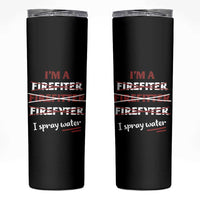 Funny Firefighter Skinny Tumbler I Spray Water Fireman Fire Fighter