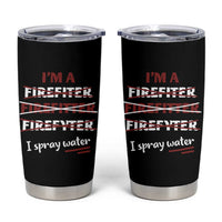 Funny Firefighter Tumbler Cup I Spray Water Fireman Fire Fighter