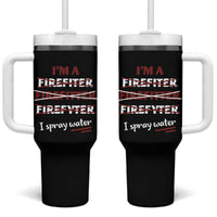 Funny Firefighter Tumbler With Handle I Spray Water Fireman Fire Fighter