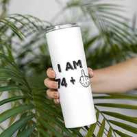 75th Birthday Gifts Skinny Tumbler Funny I Am 74 Plus Middle Finger 1951 75 Year Old Birthday