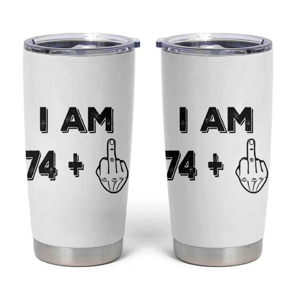 75th Birthday Gifts Tumbler Cup Funny I Am 74 Plus Middle Finger 1951 75 Year Old Birthday